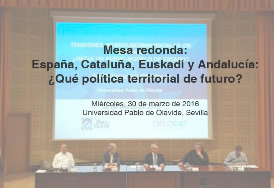 Mesa redonda "España, Cataluña, Euskadi y Andalucía: ¿Qué política territorial de futuro?"